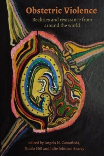Obstetric Violence: Realities, And Resistance From Around The World