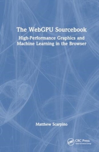 The WebGPU Sourcebook The WebGPU Sourcebook