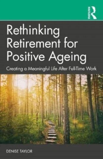 Rethinking Retirement For Positive Ageing Av Denise Taylor