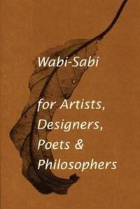 Koren, Leonard Wabi-Sabi for Artists, Designers, Poets & Philosophers (0981484603)