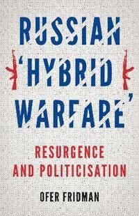Russian 'Hybrid Warfare' Av Ofer Fridman Russian 'Hybrid Warfare' Av Ofer Fridman