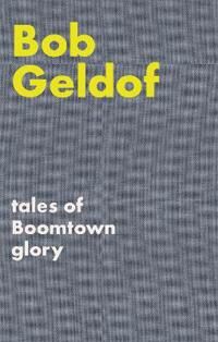 Tales Of Boomtown Glory Av Bob Geldof Tales Of Boomtown Glory Av Bob Geldof