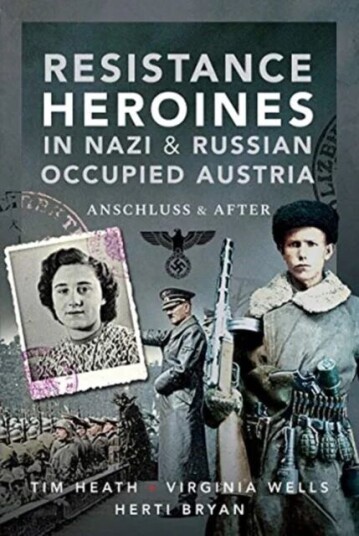 Resistance Heroines In Nazi- And Russian-Occupied Austria Av Tim Heath, Virginia Wells Bryan, Herti