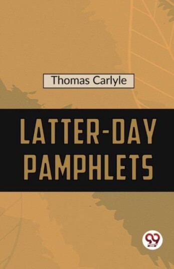Latter Day Pamphlets Latter Day Pamphlets