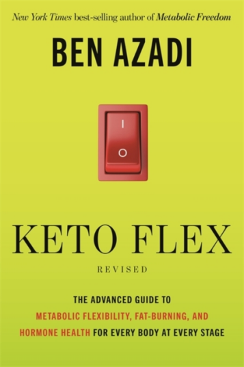 Keto Flex Revised  The Advanced Guide to Metabolic Flexibility FatBurning and Hormone Health for Every Body at Every Stage