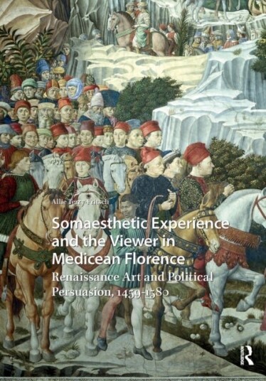 Somaesthetic Experience and the Viewer in Medicean Florence Somaesthetic Experience and the Viewer in Medicean Florence