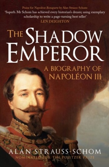 The Shadow Emperor A Biography of Napoleon III The Shadow Emperor A Biography of Napoleon III