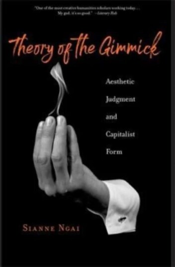 Theory Of The Gimmick Av Sianne Ngai Theory Of The Gimmick Av Sianne Ngai