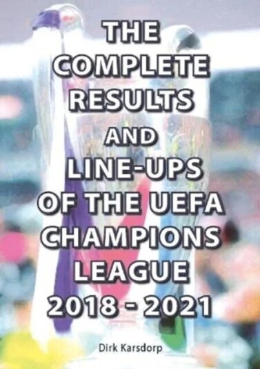 The Complete Results And Line-Ups Of The Uefa Champions League 2018-2021 Av Dirk Karsdorp