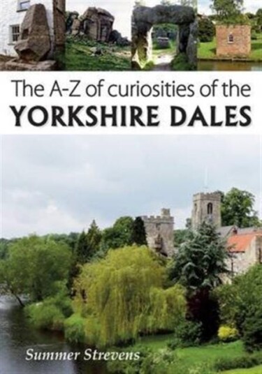The A-Z Of Curiosities Of The Yorkshire Dales Av Summer Strevens The A-Z Of Curiosities Of The Yorkshire Dales Av Summer Strevens
