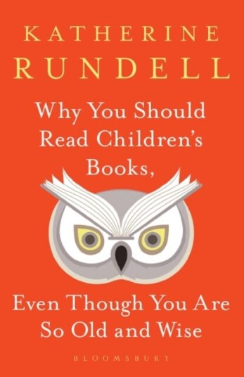 Why You Should Read Children'S Books, Even Though You Are So Old And Wise Av Katherine Rundell Why You Should Read Children'S Books, Even Though You Are So Old And Wise Av Katherine Rundell