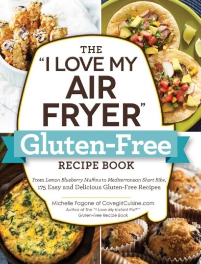 The "I Love My Air Fryer" GlutenFree Recipe Book From Lemon Blueberry Muffins to Mediterranean Short Ribs, 175 Easy and Delicious GlutenFree Recipes
