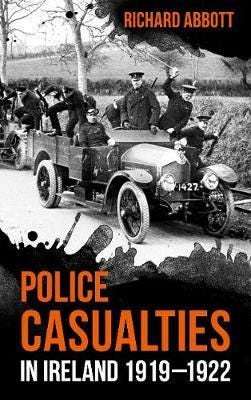 Police Casualties In Ireland 1919-1922 Av Richard Abbott Police Casualties In Ireland 1919-1922 Av Richard Abbott