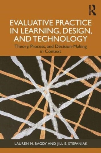 Evaluative Practice in Learning, Design, and Technology Theory, Process, and DecisionMaking in Context Evaluative Practice in Learning, Design, and Technology Theory, Process, and DecisionMaking in Context