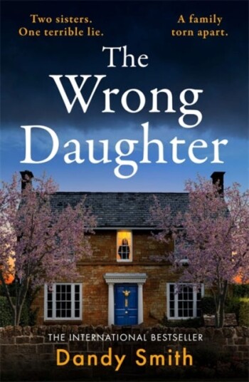 The Wrong Daughter The totally addictive BRAND NEW psychological thriller by Dandy Smith with a killer twist! The Wrong Daughter The totally addictive BRAND NEW psychological thriller by Dandy Smith with a killer twist!