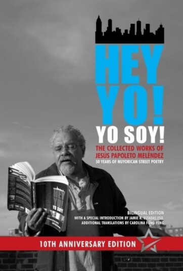 Hey Yo! Yo Soy! ¿ 50 Years of Nuyorican Street Poetry A Bilingual Edition Tenth Anniversary Book,
