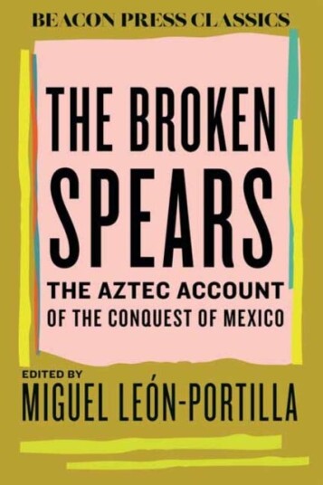 The Broken Spears The Aztec Account of the Conquest of Mexico