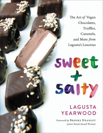 Sweet + Salty The Art of Vegan Chocolates, Truffles, Caramels, and More from Lagusta's Luscious