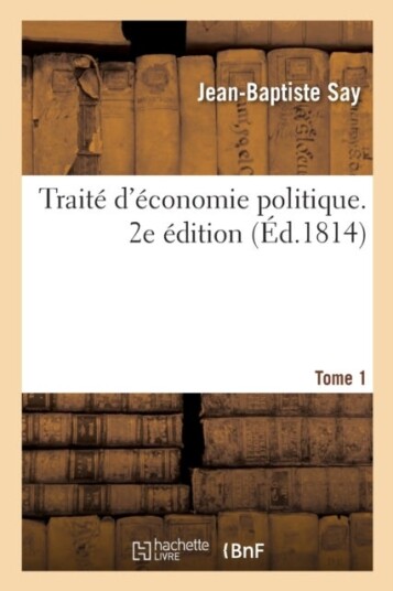 Trait? d'?conomie Politique. 2e ?dition. Tome 1
