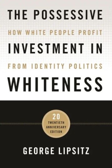 The Possessive Investment In Whiteness Av George Lipsitz