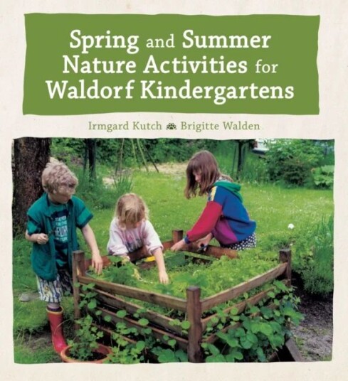 Spring And Summer Nature Activities For Waldorf Kindergartens Av Irmgard Kutsch, Brigitte Walden