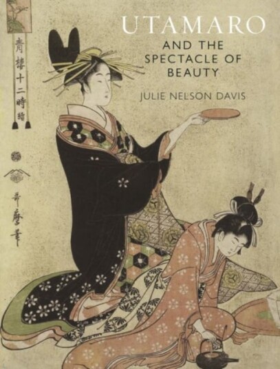 Utamaro And The Spectacle Of Beauty Av Julie Nelson Davis Utamaro And The Spectacle Of Beauty Av Julie Nelson Davis