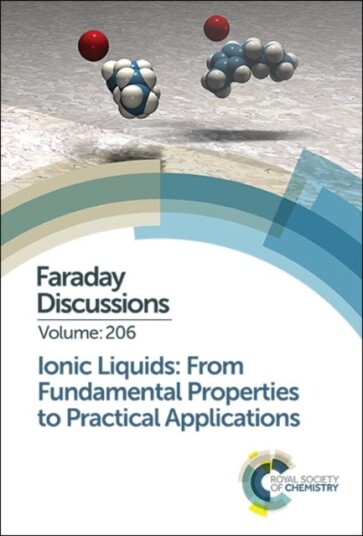 Ionic Liquids: From Fundamental Properties to Practical Applications Faraday Discussion 206
