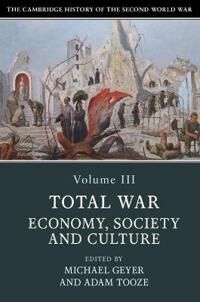 The Cambridge History Of The Second World War: Volume 3, Total War: Economy, Society And Culture