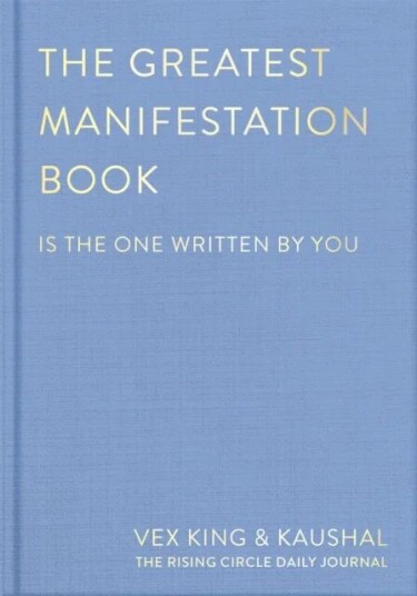 The Greatest Manifestation Book (Is The One Written By You) Av Vex King, Kaushal, The Rising Circle