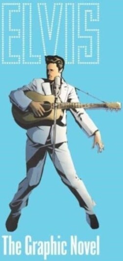 ELVIS: THE OFFICIAL GRAPHIC NOVEL DELUXE EDITION
