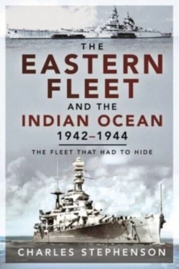 The Eastern Fleet And The Indian Ocean, 1942 1944 Av Charles Stephenson