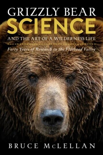 Grizzly Bear Science And The Art Of A Wilderness Life Av Bruce Mclellan