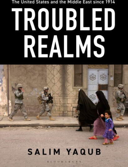 The United States and the Middle East since 1914  Troubled Realms