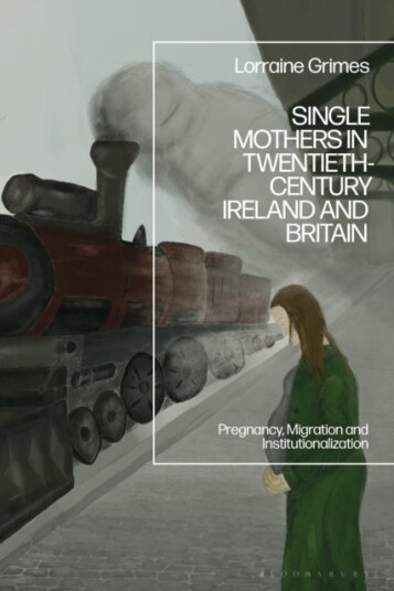 Single Mothers in Twentieth century Ireland and Britain Single Mothers in Twentieth century Ireland and Britain