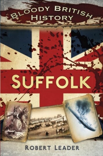 Bloody British History: Suffolk Bloody British History: Suffolk