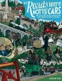Roads Were Not Built For Cars Av Carlton Reid Roads Were Not Built For Cars Av Carlton Reid