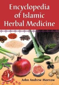 Encyclopedia Of Islamic Herbal Medicine Av John Andrew Morrow