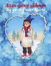 Attán Dutnje Váibmon = Jeg Gir Deg Mitt Hjerte Av Karen Anne Buljo