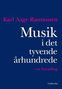 Musikk I Det Tjuende Århundret | Karl Aage Rasmussen | Språk: Dansk