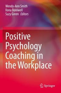 Smith Wendy-Ann Positive Psychology Coaching in the Workplace