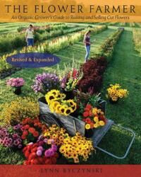 The Flower Farmer Av Lynn Byczynski