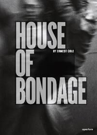 Ernest Cole: House Of Bondage Ernest Cole: House Of Bondage