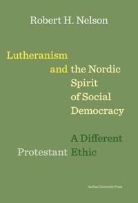 Nelson, Robert H. Lutheranism and the Nordic Spirit of Social Democracy Nelson, Robert H. Lutheranism and the Nordic Spirit of Social Democracy