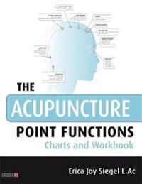 Siegel, Erica The Acupuncture Point Functions Charts and Workbook