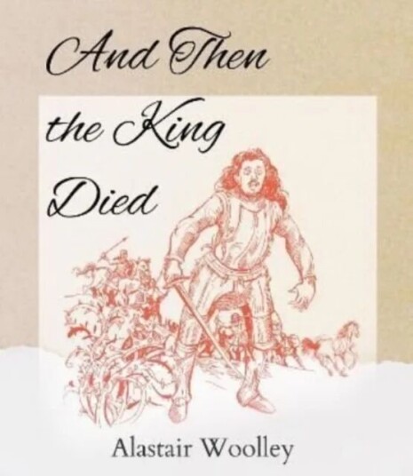And Then The King Died Av Alastair Woolley