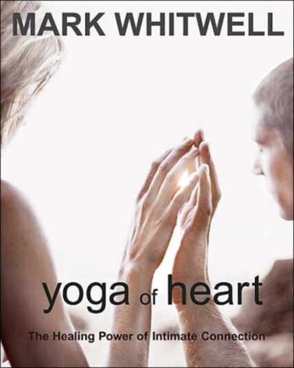 Yoga of Heart The Healing Power of Intimate Connection