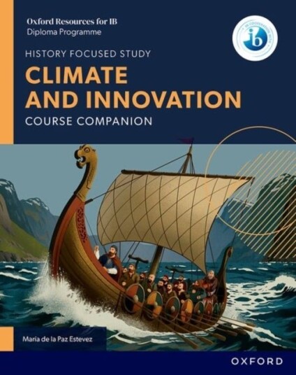 Oxford Resources for IB DP History: Climate and Innovation Course Book Oxford Resources for IB DP History: Climate and Innovation Course Book