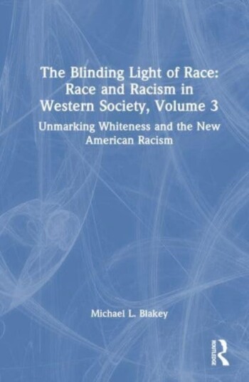 Unmarking Whiteness and the New American Racism  Race and Racism in Western Society, Volume 3