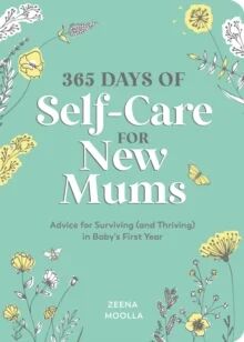 365 Days Of Self-Care For New Mums Av Zeena Moolla 365 Days Of Self-Care For New Mums Av Zeena Moolla