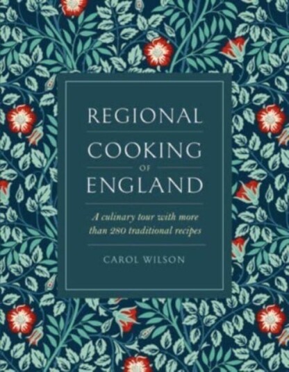 Regional Cooking of England  A culinary tour with more than 280 traditional recipes